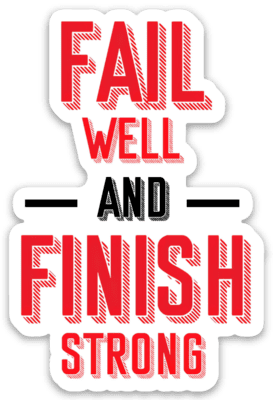 Fail Well and Finish Strong Sticker